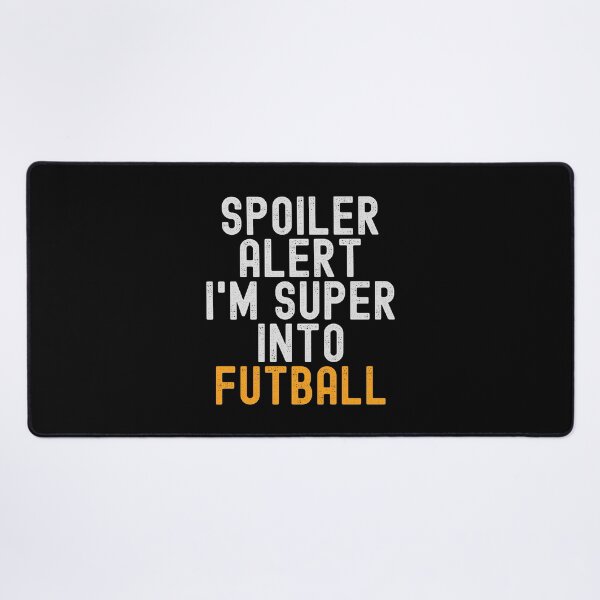 Item preview, Funny Spoiler Alert I'm Super Into Futball designed and sold by kindxinn.