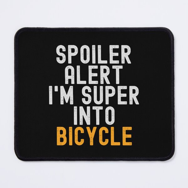 Item preview, Funny Spoiler Alert I'm Super Into Bicycle designed and sold by kindxinn.