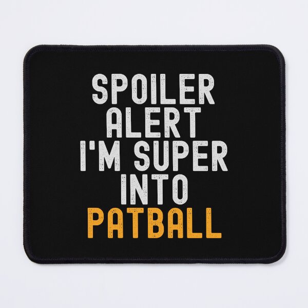 Item preview, Funny Spoiler Alert I'm Super Into Patball designed and sold by kindxinn.