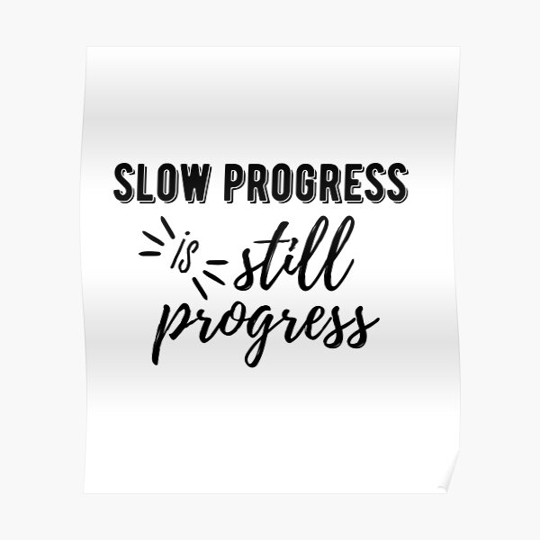 Slow Progress Is Still Progress Positive Quotes Poster For Sale By Mijoshop Redbubble