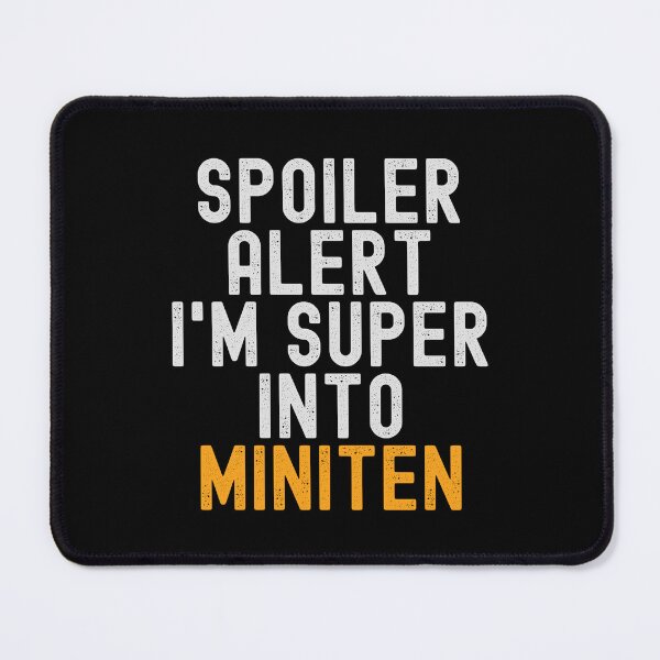 Item preview, Funny Spoiler Alert I'm Super Into Miniten designed and sold by kindxinn.