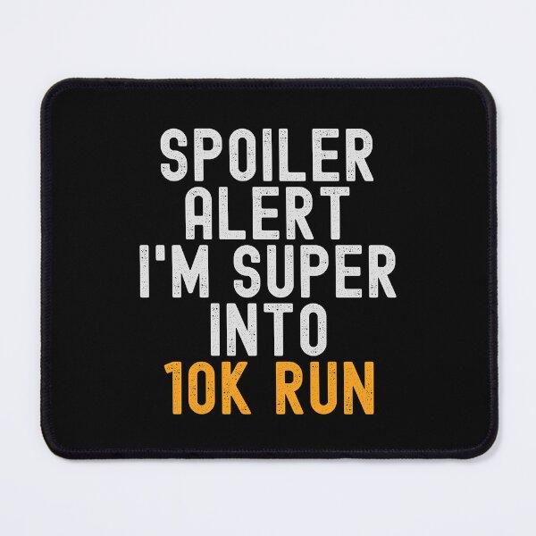 Item preview, Funny Spoiler Alert I'm Super Into 10K Run designed and sold by kindxinn.