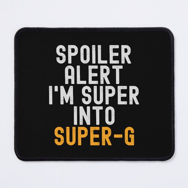 Item preview, Funny Spoiler Alert I'm Super Into Super-G designed and sold by kindxinn.