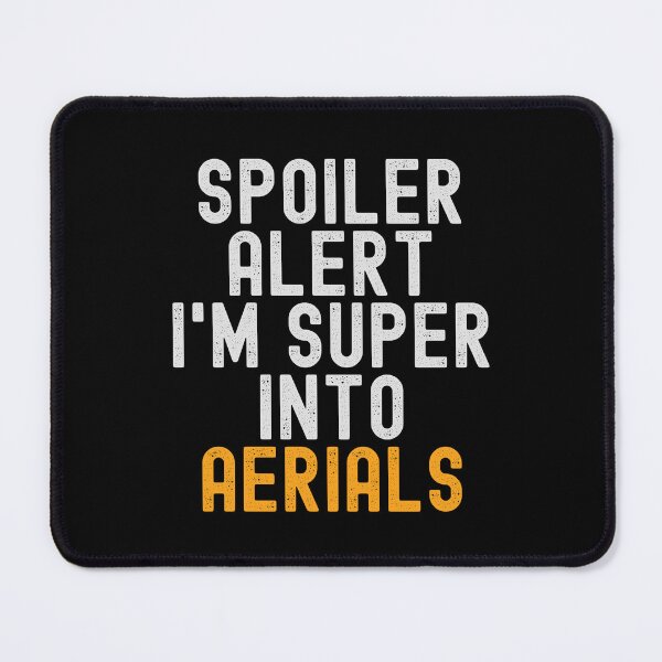 Item preview, Funny Spoiler Alert I'm Super Into Aerials designed and sold by kindxinn.