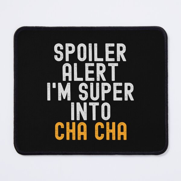 Item preview, Funny Spoiler Alert I'm Super Into Cha Cha designed and sold by kindxinn.