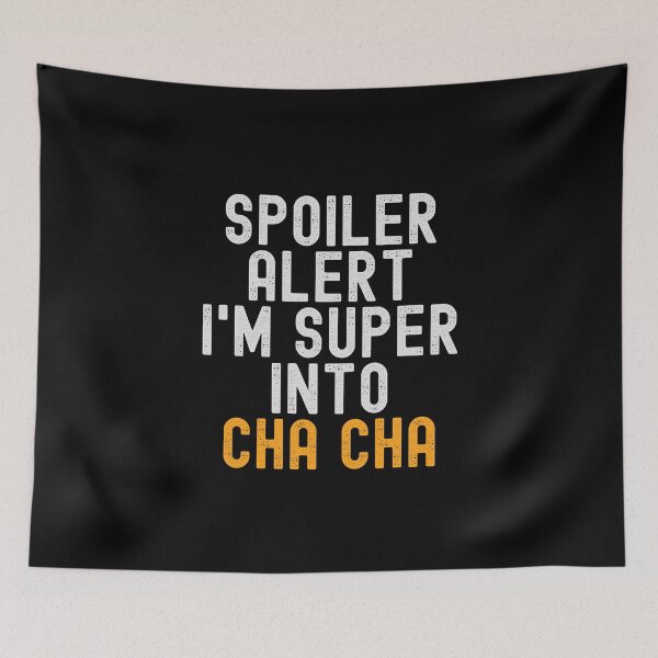 Item preview, Funny Spoiler Alert I'm Super Into Cha Cha designed and sold by kindxinn.