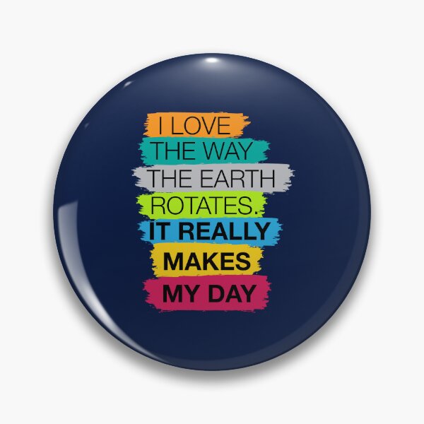 Item preview, I love the way the earth rotates, it really makes my day | Dad joke designed and sold by Dadabase Merch.