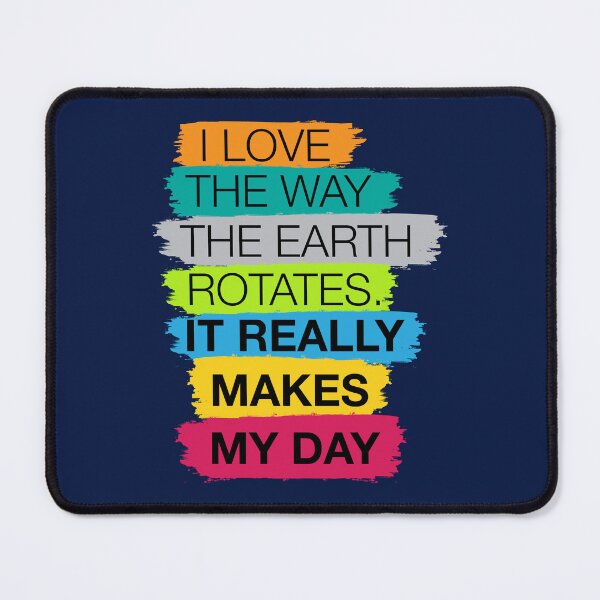 Item preview, I love the way the earth rotates, it really makes my day | Dad joke designed and sold by Dadabase Merch.
