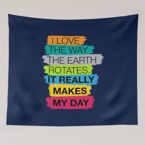 Item preview, I love the way the earth rotates, it really makes my day | Dad joke designed and sold by Dadabase Merch.