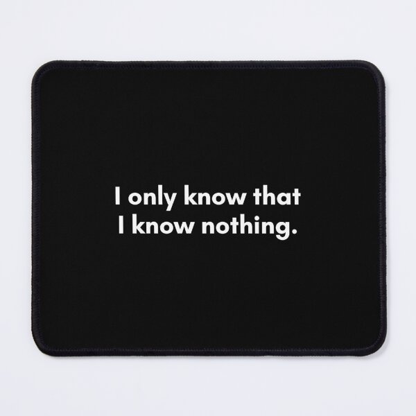 Item preview, I only know that I know nothing | Philosophy Quote from Socrates | White and Black designed and sold by Philosopherous.