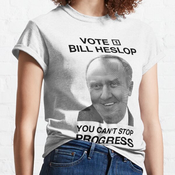 Vote 1 Bill Heslop You Cant Stop Progress Classic T-Shirt