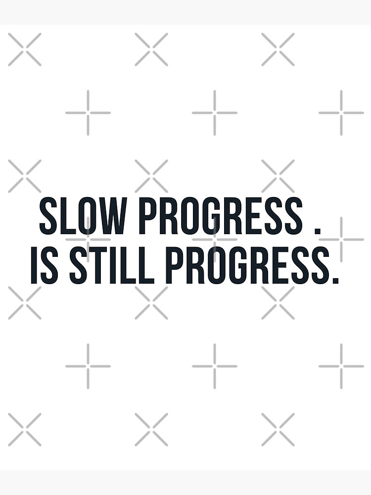 slow-progress-is-still-progress-positive-quotes-poster-for-sale-by