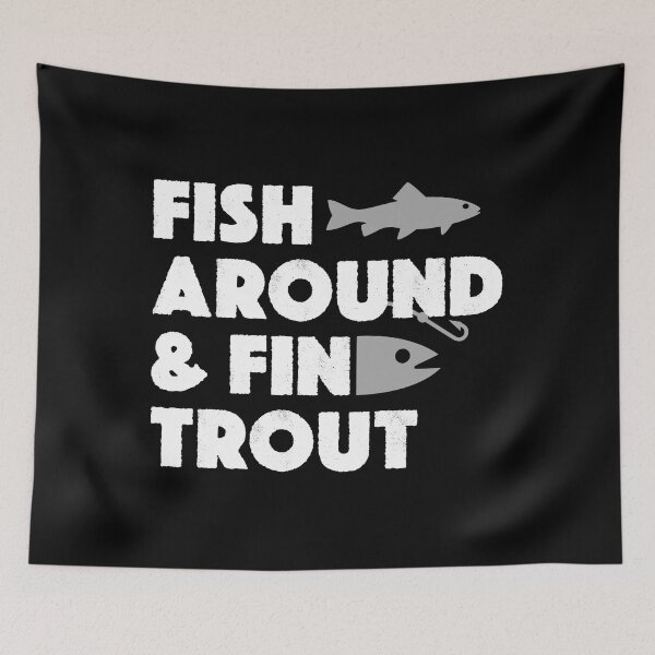 Item preview, Fish Around And Find Trout Funny Fishing Meme designed and sold by JackCurtis1991.