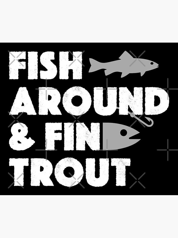 Fish Around And Find Trout Funny Fishing Meme Poster for Sale by Jack  Curtis