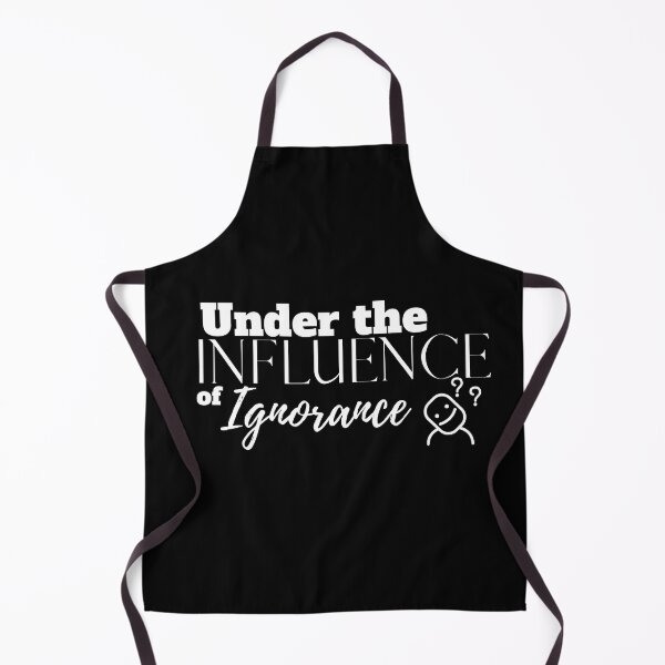 Item preview, Under the Influence of Ignorance designed and sold by It's On Backwards.