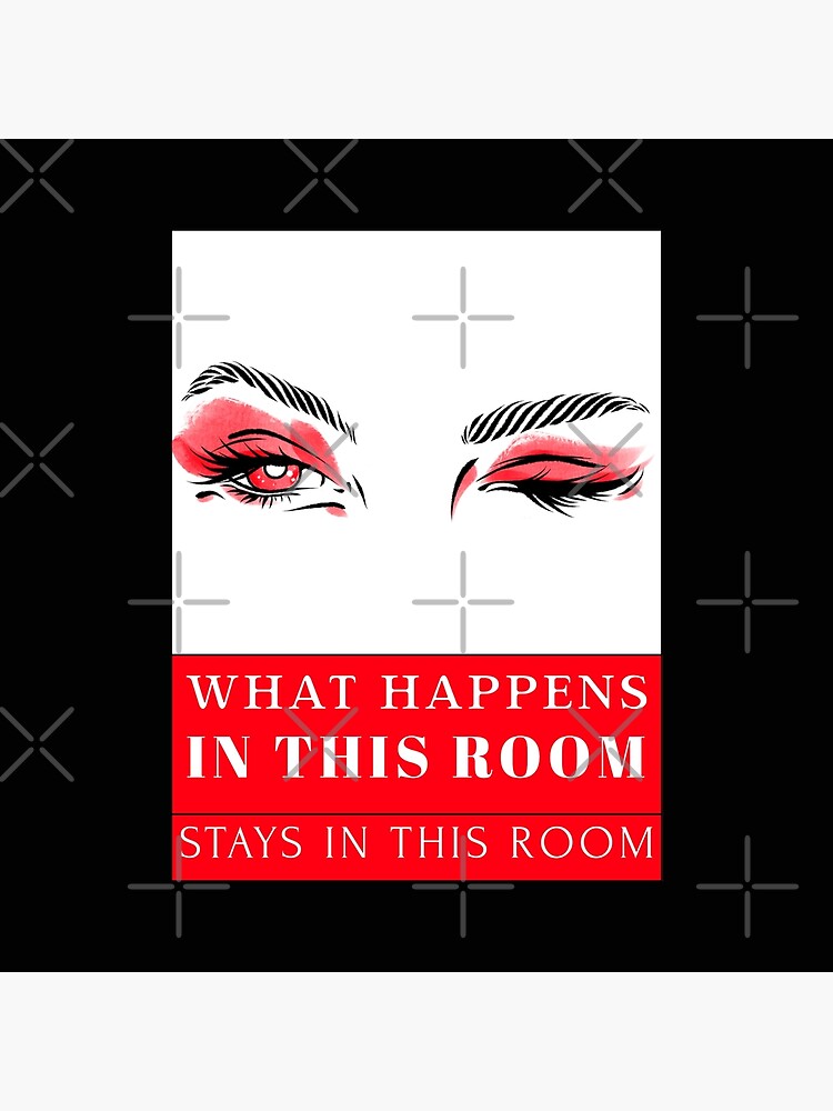 "WHAT HAPPENS IN THIS ROOM STAYS IN THIS ROOM" Poster for Sale by