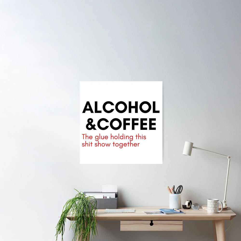 Alcohol And Coffee. The Glue Holding This Shit Show Together. Funny NSFW  Alcohol Drinking Quote. Red - Alcohol And Coffee - Magnet