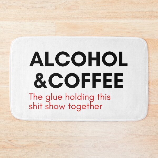 Item preview, Alcohol And Coffee. The Glue Holding This Shit Show Together. Funny NSFW Alcohol Drinking Quote. Black and Red designed and sold by That Cheeky Tee.