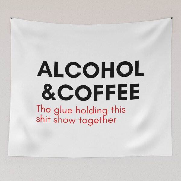 Item preview, Alcohol And Coffee. The Glue Holding This Shit Show Together. Funny NSFW Alcohol Drinking Quote. Black and Red designed and sold by That Cheeky Tee.