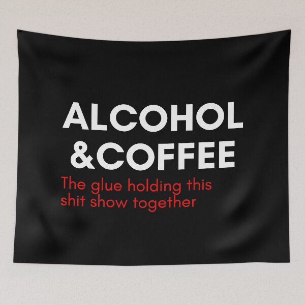 Item preview, Alcohol And Coffee. The Glue Holding This Shit Show Together. Funny NSFW Alcohol Drinking Quote. White and Red. White and Red. White and Red designed and sold by That Cheeky Tee.