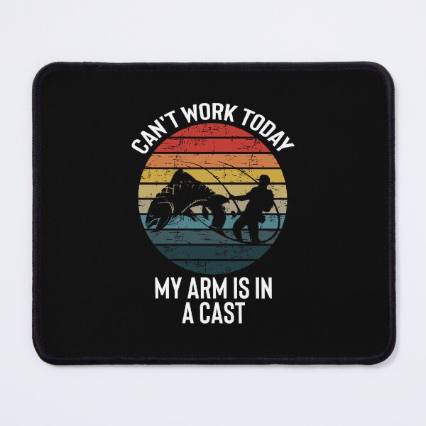 Item preview, Fisherman, I can't work today my arm is in a cast, Funny, I can't work today my arm is in a cast, Fisher designed and sold by RedArtsDesign.