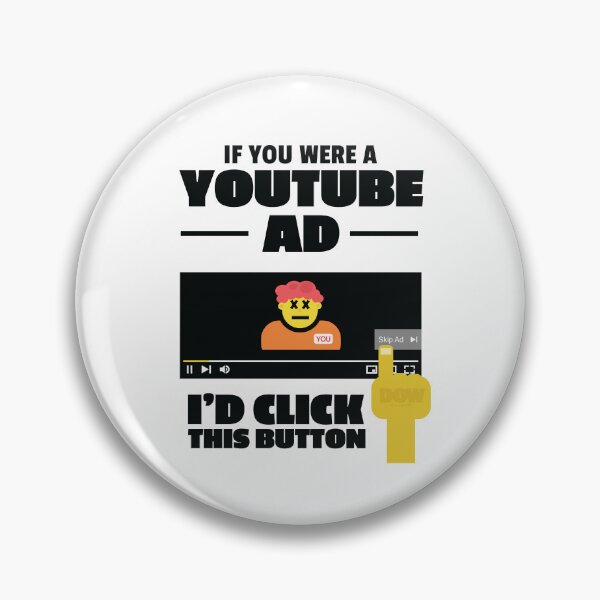 Item preview, If you were a YouTube ad, I'd click this button funny big ego better than you design  designed and sold by doseofwin.