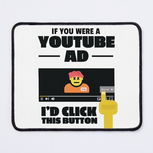 Item preview, If you were a YouTube ad, I'd click this button funny big ego better than you design  designed and sold by doseofwin.