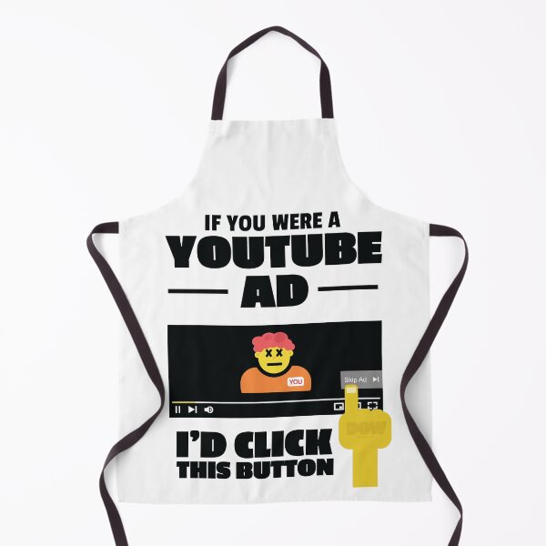 Item preview, If you were a YouTube ad, I'd click this button funny big ego better than you design  designed and sold by doseofwin.
