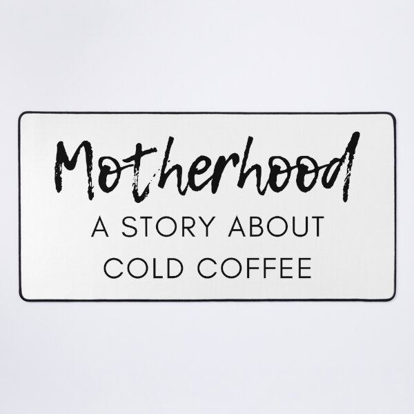Artikelvorschau, Mutterschaft. Eine Geschichte über kalten Kaffee. Lustiger Mama-Kaffeeliebhaber-Sprichwort. Schwarz entworfen und verkauft von That Cheeky Tee.