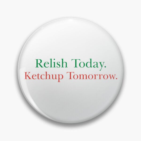 Item preview, Relish today Ketchup tomorrow Bad Dad joke designed and sold by Dadabase Merch.
