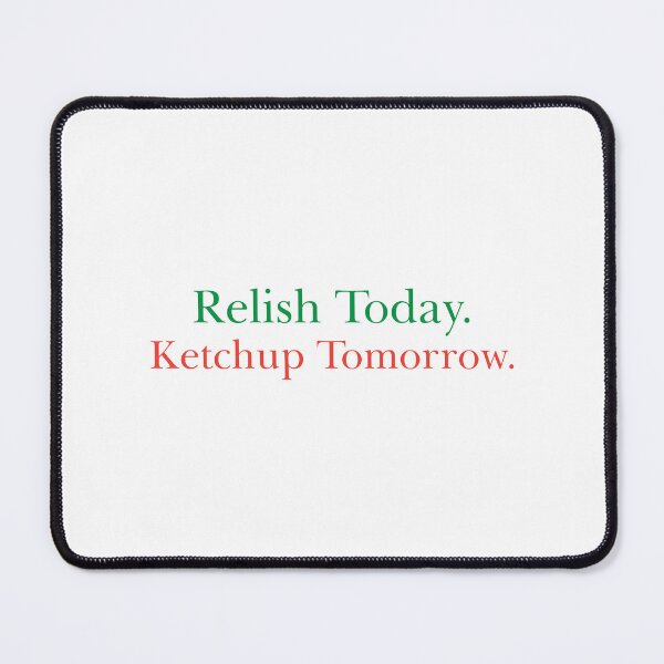 Item preview, Relish today Ketchup tomorrow Bad Dad joke designed and sold by Dadabase Merch.