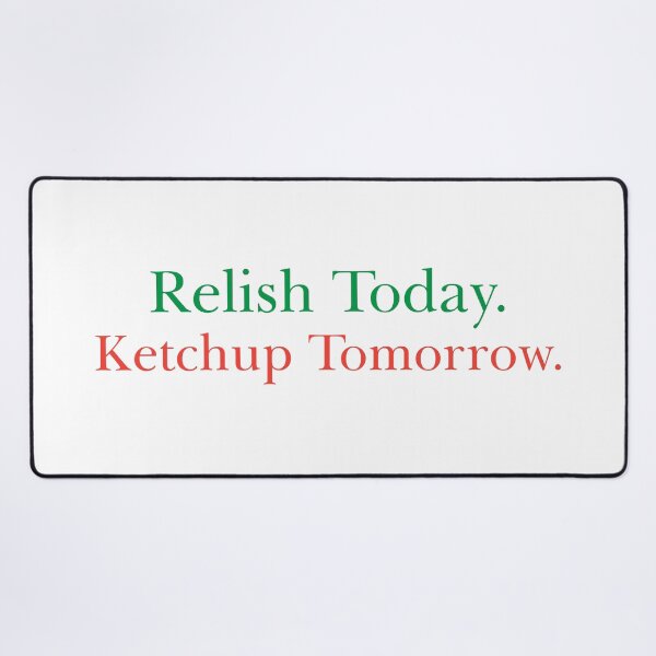 Item preview, Relish today Ketchup tomorrow Bad Dad joke designed and sold by Dadabase Merch.