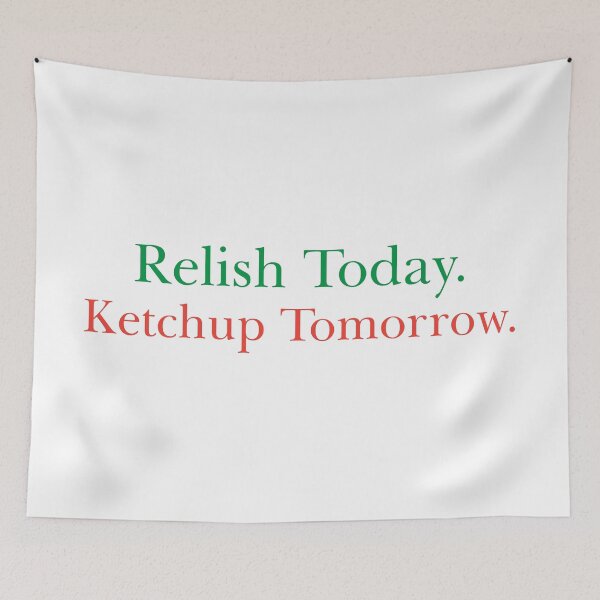Item preview, Relish today Ketchup tomorrow Bad Dad joke designed and sold by Dadabase Merch.