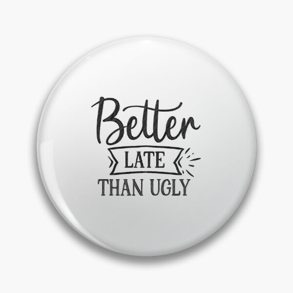 Item preview, Better Late Than Ugly - Funny Beauty Slogan designed and sold by RedArtsDesign.