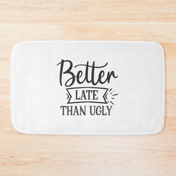 Item preview, Better Late Than Ugly - Funny Beauty Slogan designed and sold by RedArtsDesign.