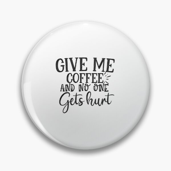 Item preview, Just Give Me Coffee And Nobody Gets Hurt, Funny Saying, Give Me Coffee And Nobody Gets Hurt, Give Me Coffee And No One Gets Hurt designed and sold by RedArtsDesign.