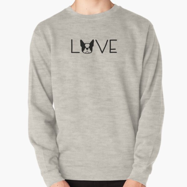 Boston Terrier LOVE - I love my Boston - Boston Terrier mom - Bostie Love Pullover Sweatshirt
