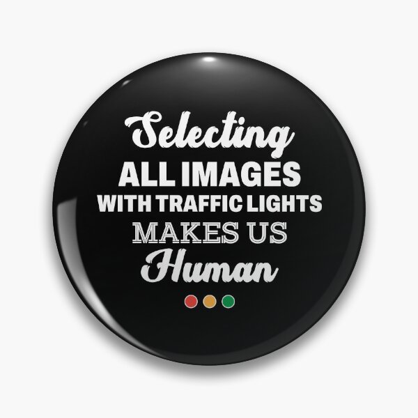 Item preview, Selecting all images with traffic lights makes us human designed and sold by Dadabase Merch.