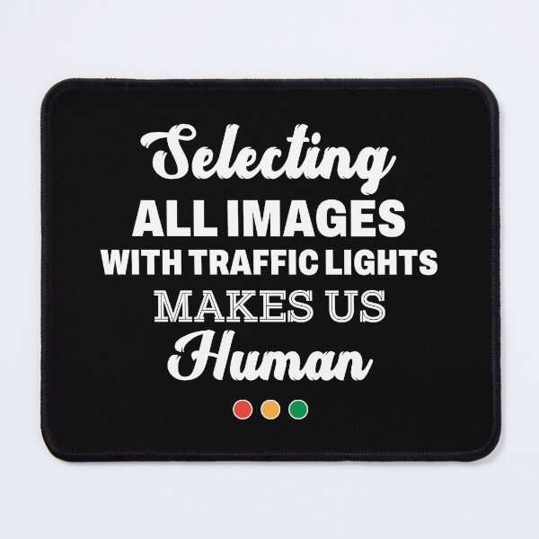 Item preview, Selecting all images with traffic lights makes us human designed and sold by Dadabase Merch.