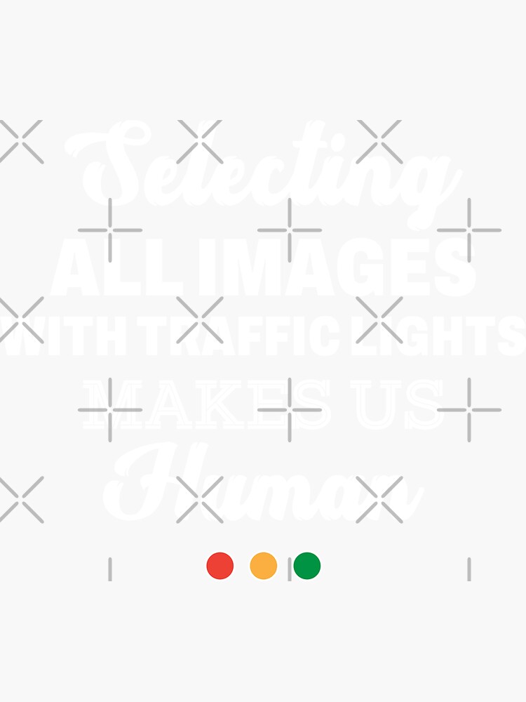  selecting all images with traffic lights makes us human sticker for
