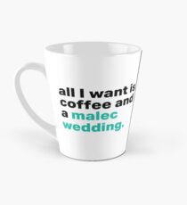All I want is coffee, and a Malec wedding. Tall Mug