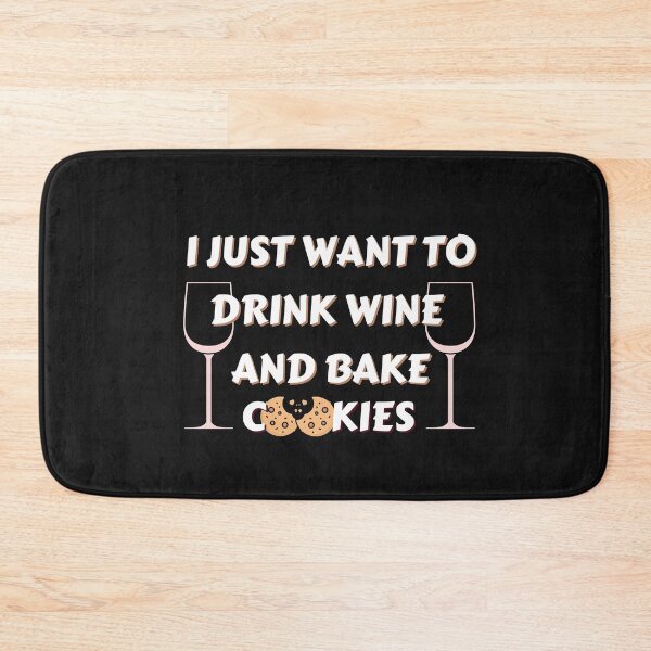 Item preview, Copy of I Just Want To Drink Wine And Bake Cookies designed and sold by NikkosDesigns.