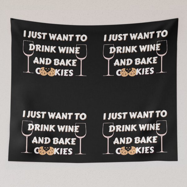 Item preview, Copy of I Just Want To Drink Wine And Bake Cookies designed and sold by NikkosDesigns.
