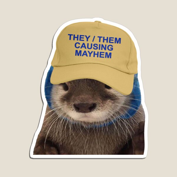 They Them Causing Mayhem - Funny Otter Joke Meme Magnet for Sale