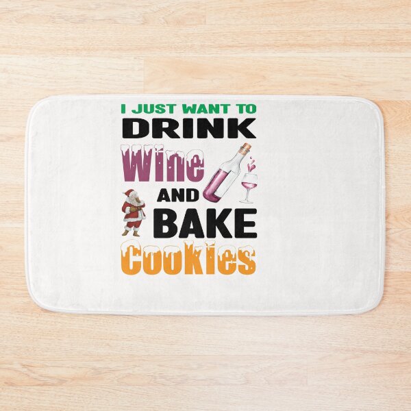 Item preview, I Just Want To Drink Wine And Bake Cookies designed and sold by Nedskr.