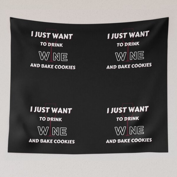Item preview, Copy of I Just Want To Drink Wine And Bake Cookies designed and sold by NikkosDesigns.