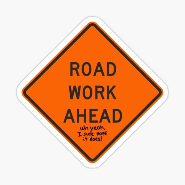 Item preview, Road Work Ahead - Uh Yeah, I Sure Hope It Does! designed and sold by landborne.