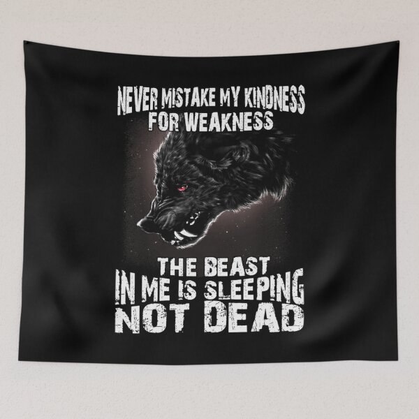 Item preview, Wolf Never Mistake My Kindness For Weakness The Beast In Me  designed and sold by ThomasTrump.