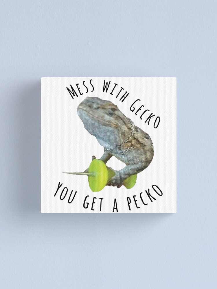 Mess With The Gecko You Get A Pecko