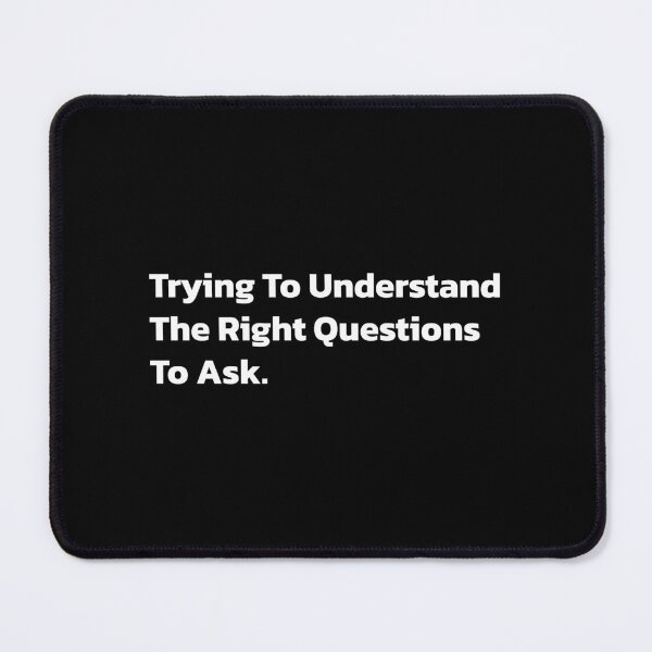 Item preview, Trying To Understand The Right Questions To Ask. designed and sold by Quote a Passage.